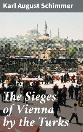 Schimmer |  The Sieges of Vienna by the Turks | eBook | Sack Fachmedien