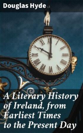 Hyde |  A Literary History of Ireland, from Earliest Times to the Present Day | eBook | Sack Fachmedien