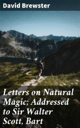 Brewster |  Letters on Natural Magic; Addressed to Sir Walter Scott, Bart | eBook | Sack Fachmedien