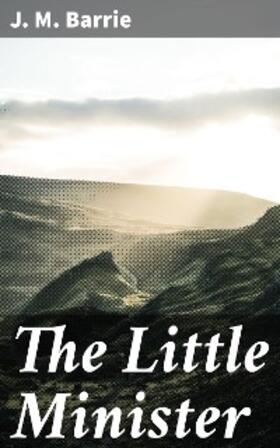 Barrie |  The Little Minister | eBook | Sack Fachmedien