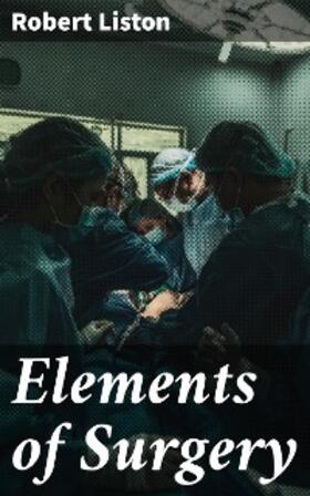 Liston / Gross |  Elements of Surgery | eBook | Sack Fachmedien