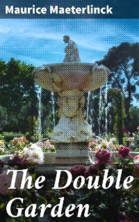 Maeterlinck |  The Double Garden | eBook | Sack Fachmedien