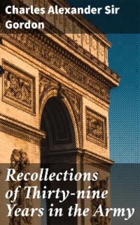 Gordon |  Recollections of Thirty-nine Years in the Army | eBook | Sack Fachmedien