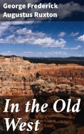 Ruxton / Kephart |  In the Old West | eBook | Sack Fachmedien