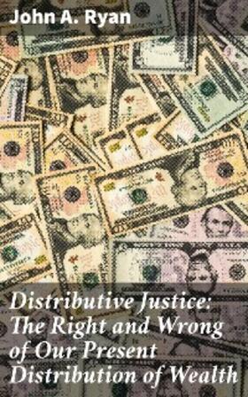 Ryan |  Distributive Justice: The Right and Wrong of Our Present Distribution of Wealth | eBook | Sack Fachmedien