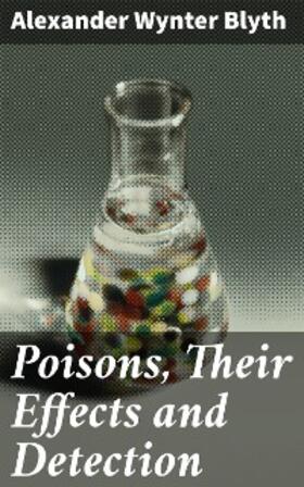 Blyth |  Poisons, Their Effects and Detection | eBook | Sack Fachmedien