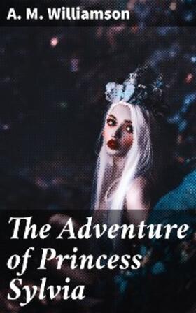 Williamson |  The Adventure of Princess Sylvia | eBook | Sack Fachmedien