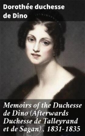 Dino / Radziwill |  Memoirs of the Duchesse de Dino (Afterwards Duchesse de Talleyrand et de Sagan) , 1831-1835 | eBook | Sack Fachmedien