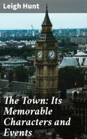 Hunt |  The Town: Its Memorable Characters and Events | eBook | Sack Fachmedien