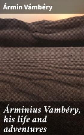 Vámbéry |  Árminius Vambéry, his life and adventures | eBook | Sack Fachmedien