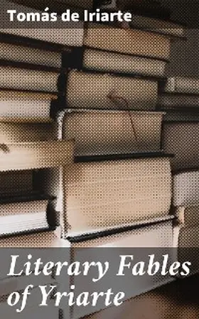 Iriarte |  Literary Fables of Yriarte | eBook | Sack Fachmedien