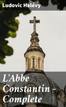Halévy |  L'Abbe Constantin - Complete | eBook | Sack Fachmedien