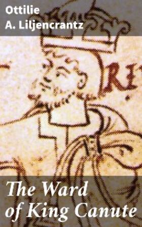 Liljencrantz |  The Ward of King Canute | eBook | Sack Fachmedien