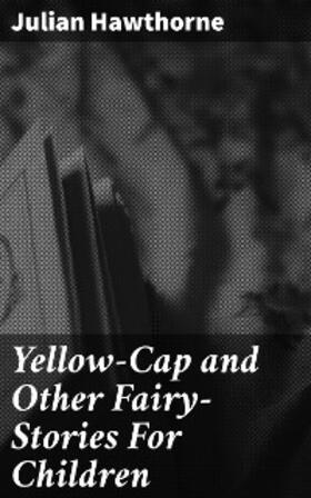 Hawthorne |  Yellow-Cap and Other Fairy-Stories For Children | eBook | Sack Fachmedien