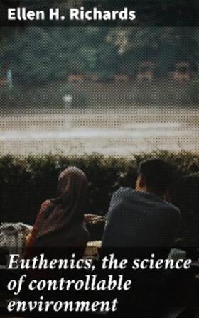 Richards |  Euthenics, the science of controllable environment | eBook | Sack Fachmedien