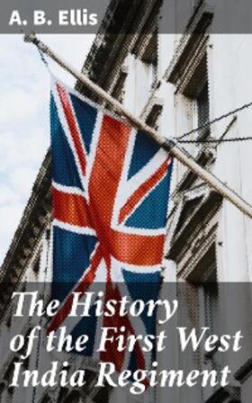 Ellis |  The History of the First West India Regiment | eBook | Sack Fachmedien