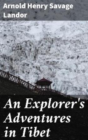 Landor |  An Explorer's Adventures in Tibet | eBook | Sack Fachmedien