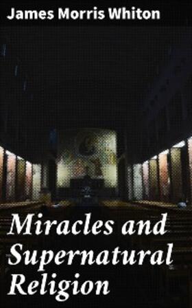 Whiton | Miracles and Supernatural Religion | E-Book | sack.de