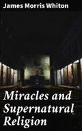 Whiton |  Miracles and Supernatural Religion | eBook | Sack Fachmedien