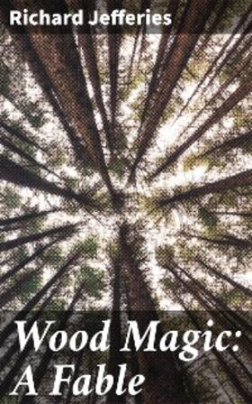 Jefferies |  Wood Magic: A Fable | eBook | Sack Fachmedien