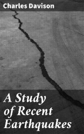 Davison |  A Study of Recent Earthquakes | eBook | Sack Fachmedien