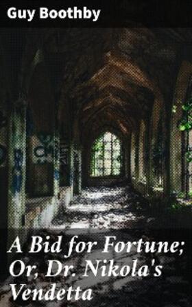 Boothby |  A Bid for Fortune; Or, Dr. Nikola's Vendetta | eBook | Sack Fachmedien