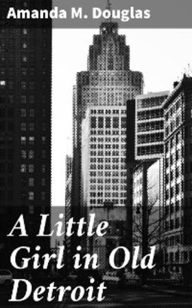 Douglas |  A Little Girl in Old Detroit | eBook | Sack Fachmedien