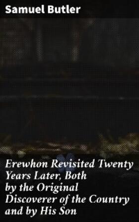 Butler |  Erewhon Revisited Twenty Years Later, Both by the Original Discoverer of the Country and by His Son | eBook | Sack Fachmedien