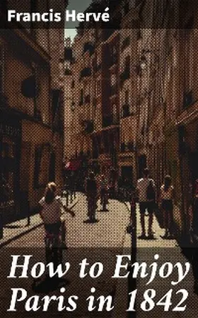 Hervé |  How to Enjoy Paris in 1842 | eBook | Sack Fachmedien