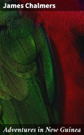 Chalmers |  Adventures in New Guinea | eBook | Sack Fachmedien