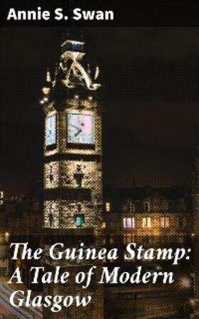 Swan |  The Guinea Stamp: A Tale of Modern Glasgow | eBook | Sack Fachmedien