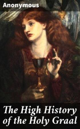 Anonymous |  The High History of the Holy Graal | eBook | Sack Fachmedien