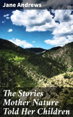 Andrews |  The Stories Mother Nature Told Her Children | eBook | Sack Fachmedien