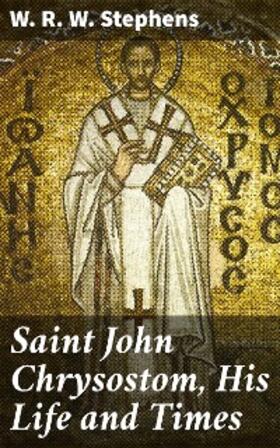 Stephens |  Saint John Chrysostom, His Life and Times | eBook | Sack Fachmedien