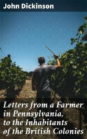 Dickinson |  Letters from a Farmer in Pennsylvania, to the Inhabitants of the British Colonies | eBook | Sack Fachmedien