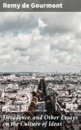 Gourmont |  Decadence, and Other Essays on the Culture of Ideas | eBook | Sack Fachmedien