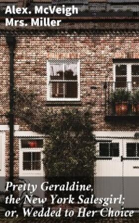 Miller |  Pretty Geraldine, the New York Salesgirl; or, Wedded to Her Choice | eBook | Sack Fachmedien