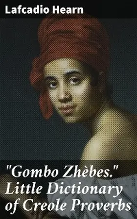 Hearn |  "Gombo Zhèbes." Little Dictionary of Creole Proverbs | eBook | Sack Fachmedien