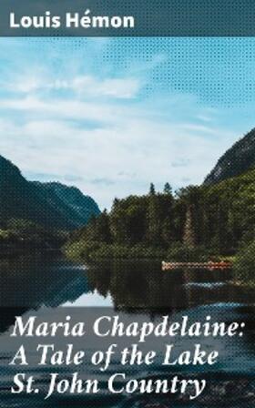 Hémon |  Maria Chapdelaine: A Tale of the Lake St. John Country | eBook | Sack Fachmedien