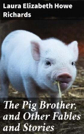Richards |  The Pig Brother, and Other Fables and Stories | eBook | Sack Fachmedien