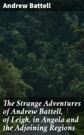 Battell / Ravenstein / Purchas |  The Strange Adventures of Andrew Battell, of Leigh, in Angola and the Adjoining Regions | eBook | Sack Fachmedien