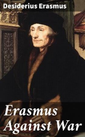 Erasmus / Mackail |  Erasmus Against War | eBook | Sack Fachmedien
