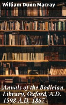Macray |  Annals of the Bodleian Library, Oxford, A.D. 1598-A.D. 1867 | eBook | Sack Fachmedien