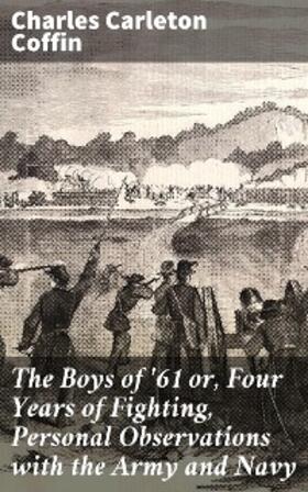 Coffin |  The Boys of '61 or, Four Years of Fighting, Personal Observations with the Army and Navy | eBook | Sack Fachmedien