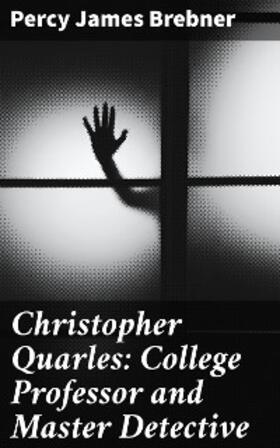 Brebner |  Christopher Quarles: College Professor and Master Detective | eBook | Sack Fachmedien