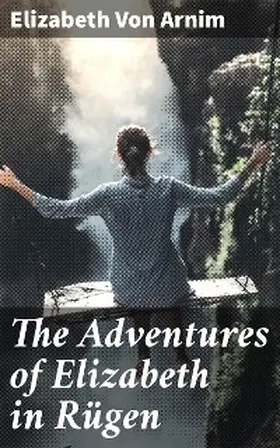 Arnim |  The Adventures of Elizabeth in Rügen | eBook | Sack Fachmedien