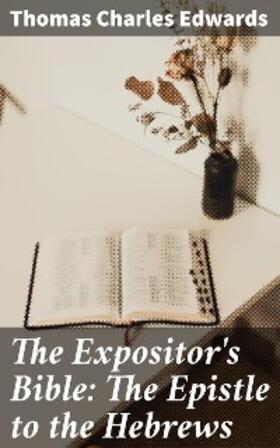 Edwards / Nicoll |  The Expositor's Bible: The Epistle to the Hebrews | eBook | Sack Fachmedien
