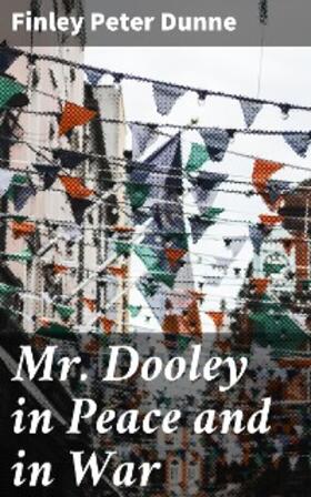 Dunne |  Mr. Dooley in Peace and in War | eBook | Sack Fachmedien