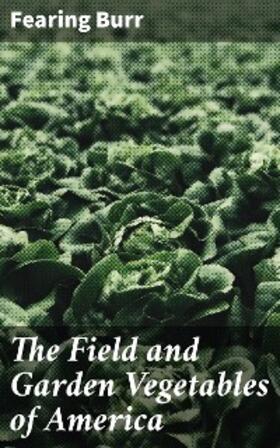 Burr |  The Field and Garden Vegetables of America | eBook | Sack Fachmedien