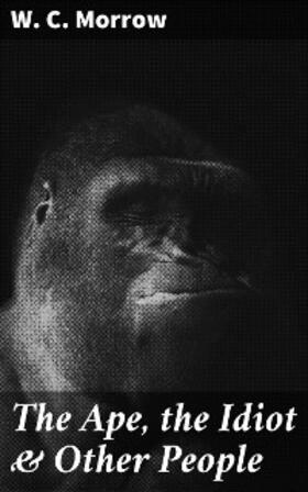 Morrow |  The Ape, the Idiot & Other People | eBook | Sack Fachmedien